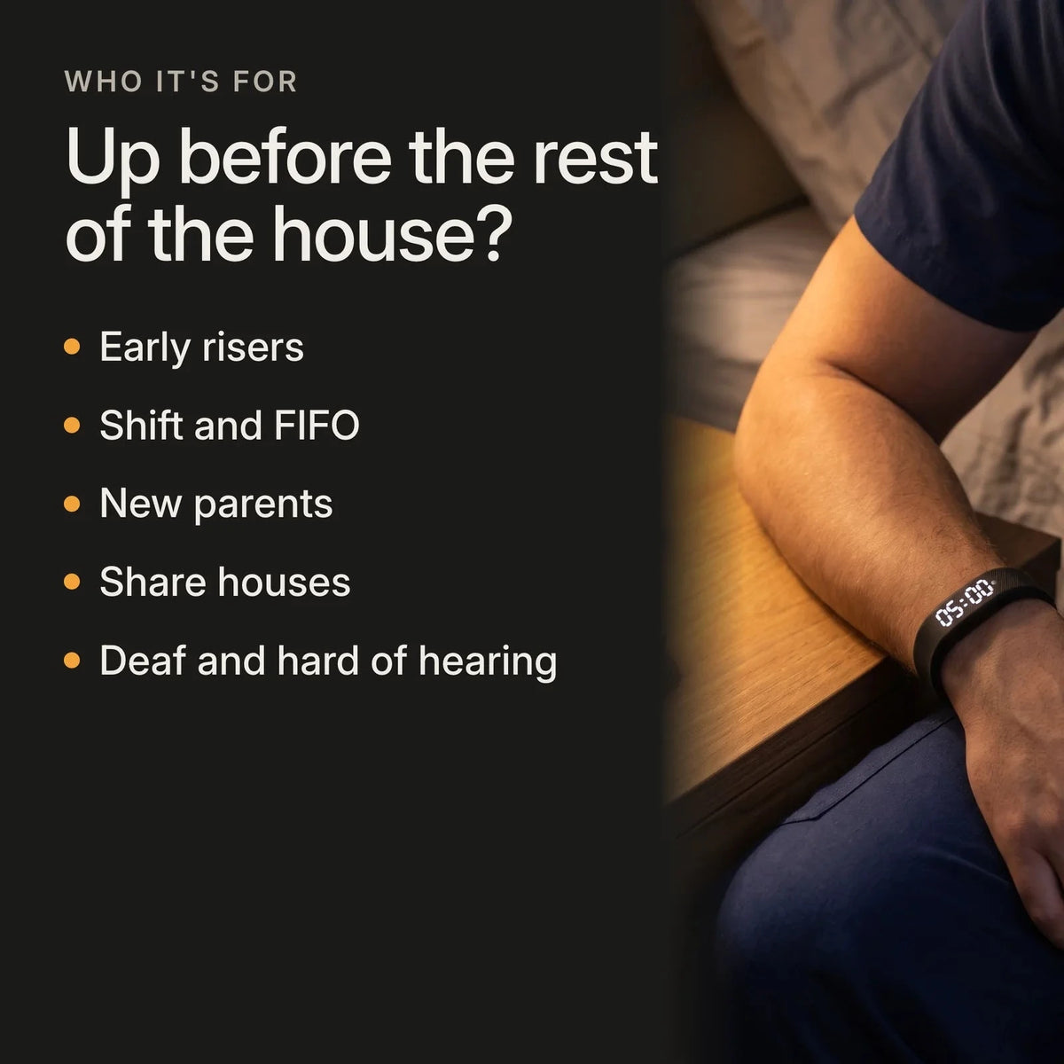 Who the Nudge is for: early starts beside a partner, shift and FIFO workers, parents of light sleepers, share houses and dorms, deaf and hard of hearing.