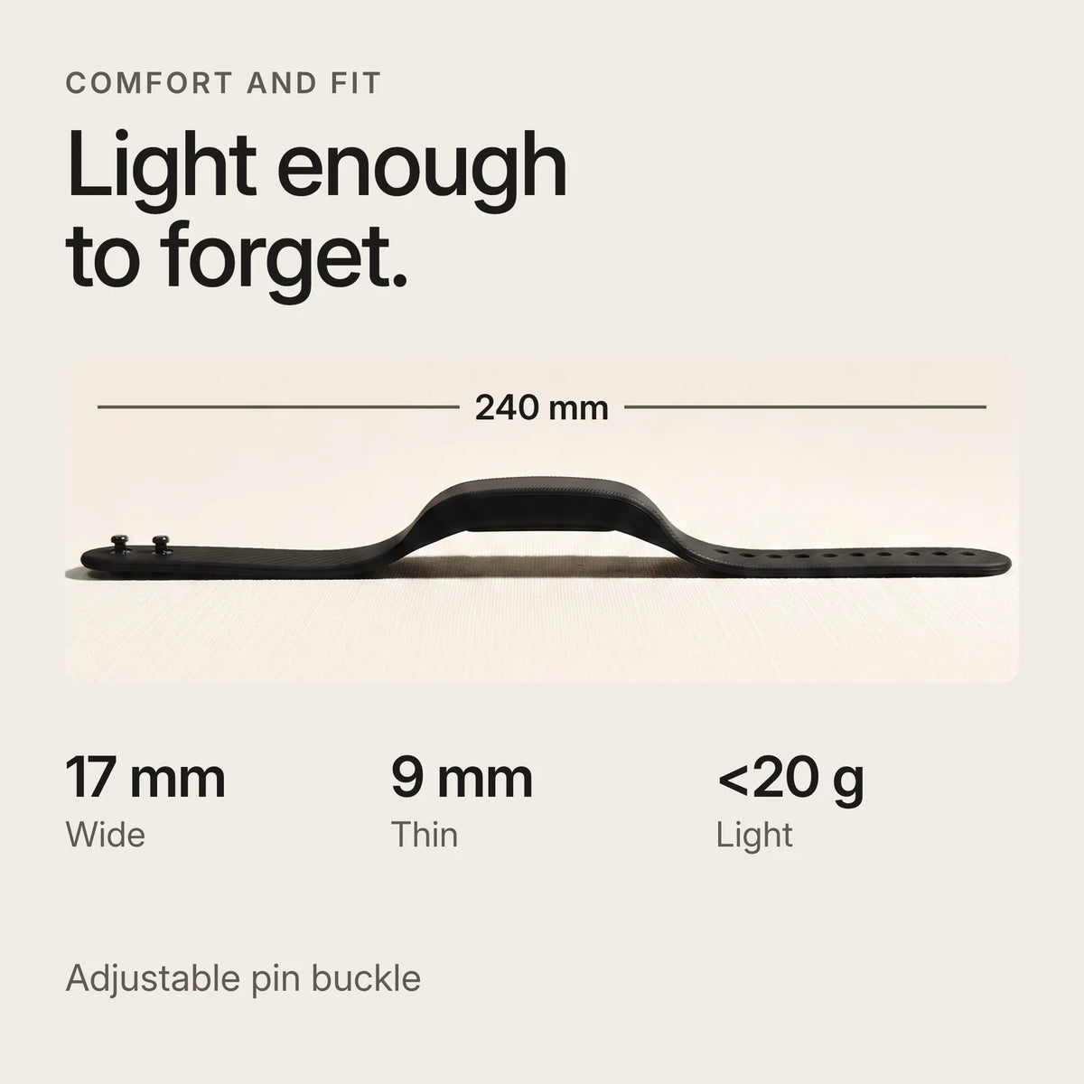 Comfort and fit: 240 mm adjustable strap, 17 mm wide, 9 mm thick, under 20 g, pin buckle.
